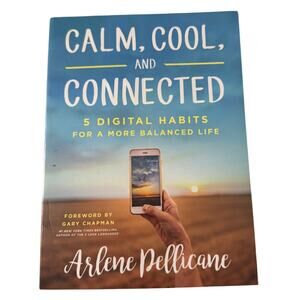 Calm, Cool, and Connected: 5 Digital Habits for a More Balanced Life 2017